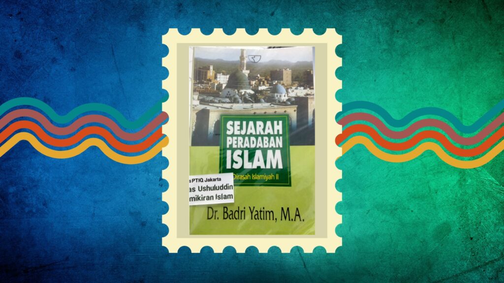 Belajar dari Sejarah Peradaban Islam: Ulasan Buku Dr. Badri Yatim